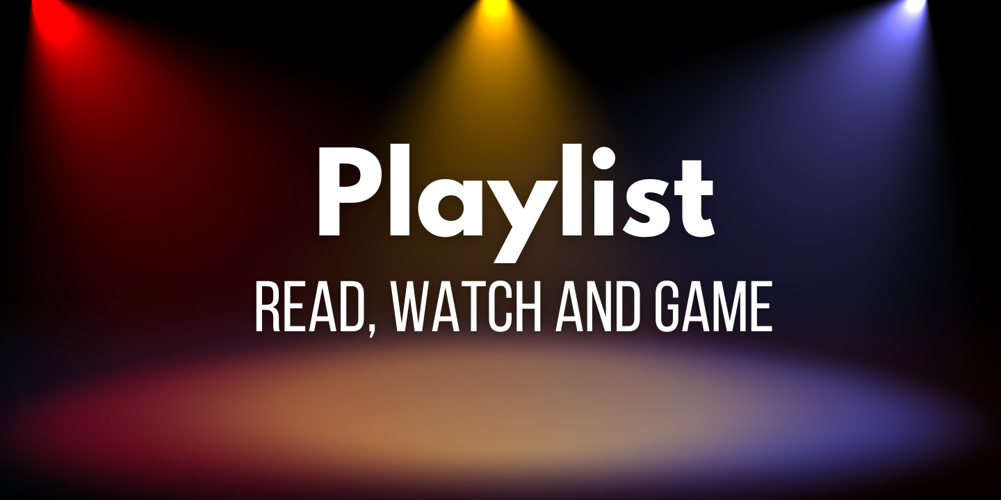 Playlist - Read, Watch and Game