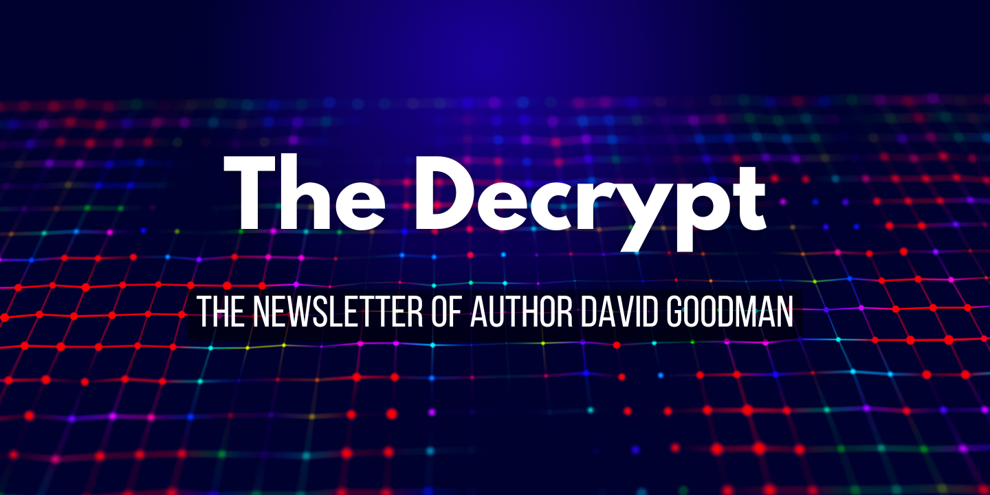 The Decrypt - The newsletter of author David Goodman