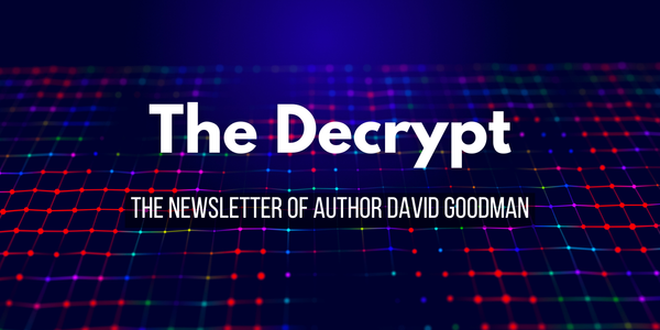 Header image of white text on a glowing grid, titled 'The Decrypt - The Newsletter of author David Goodman'